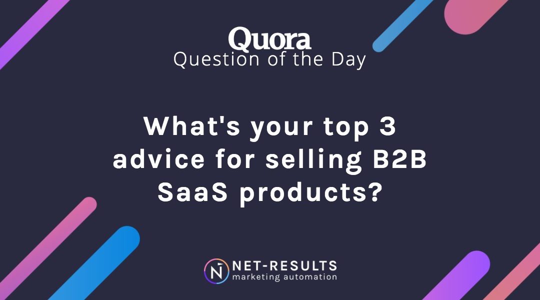 What’s your top 3 advice for selling B2B SaaS products?