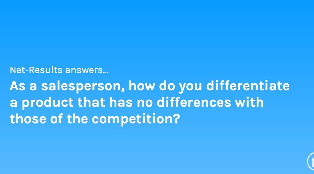 As a salesperson, how do you differentiate a product that has no differences with those of the competition?