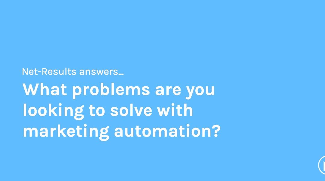 What problems are you looking to solve with marketing automation?