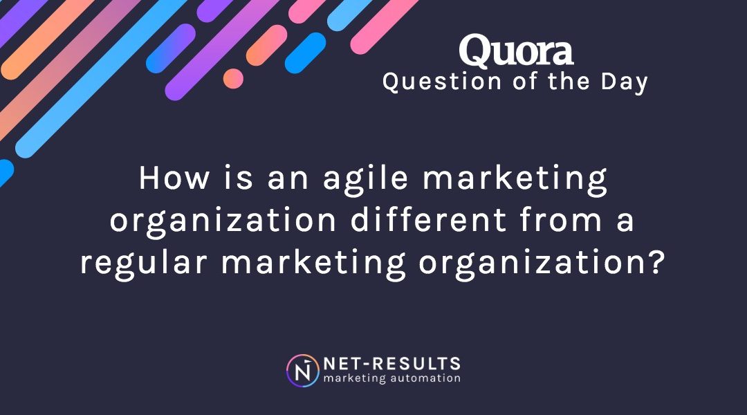 How is an agile marketing organization different from a regular marketing organization?