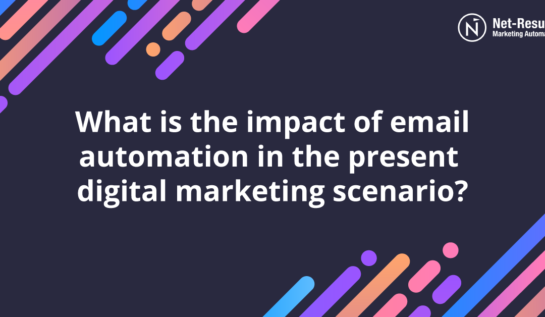 What is the impact of email automation in the present digital marketing scenario?