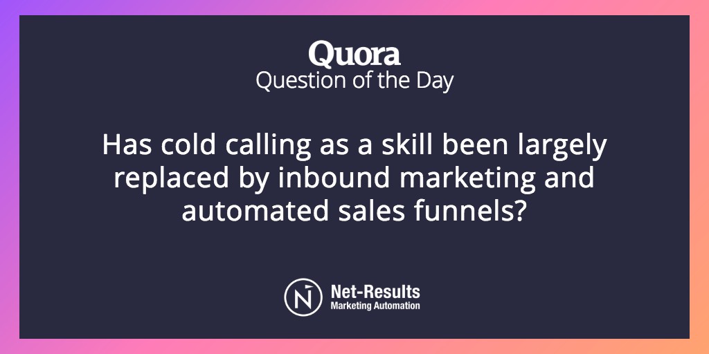 Has cold calling as a skill been largely replaced by inbound marketing and automated sales funnels?