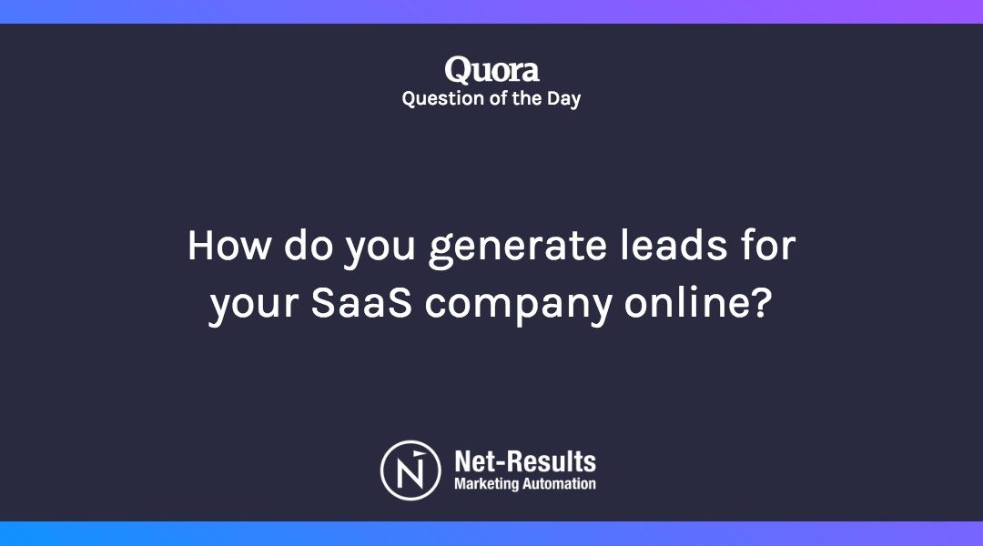 How do you generate leads for your SaaS company online?