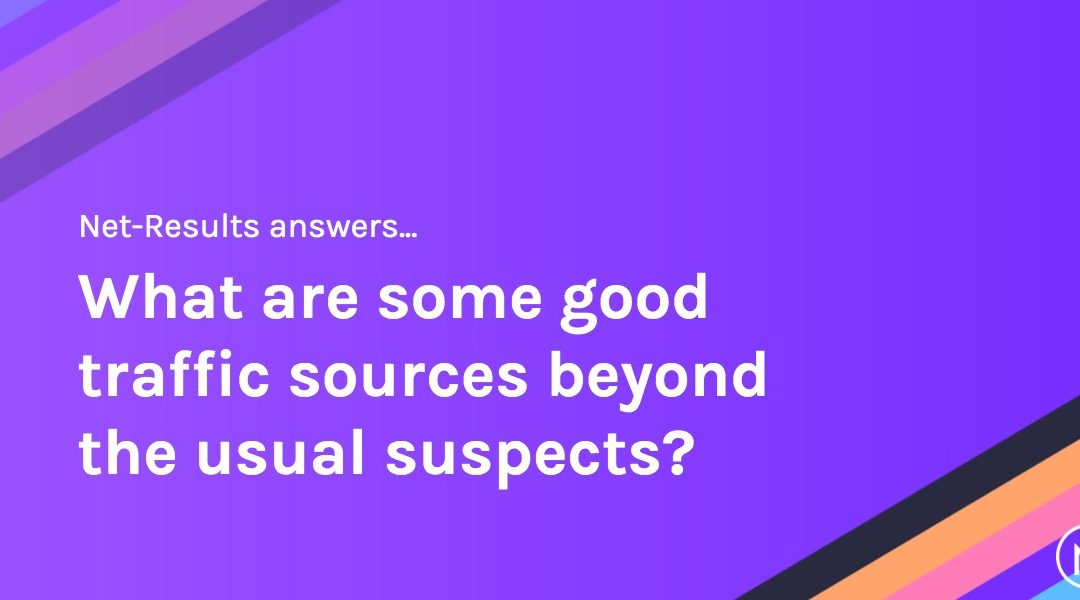 What are some good traffic sources beyond the usual suspects?
