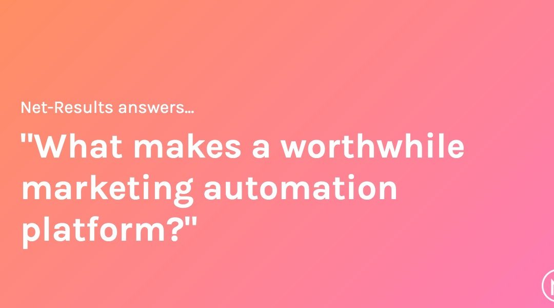 What makes a worthwhile marketing automation platform?