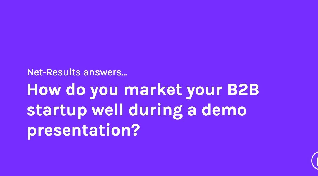 How do you market your B2B startup well during a demo presentation?