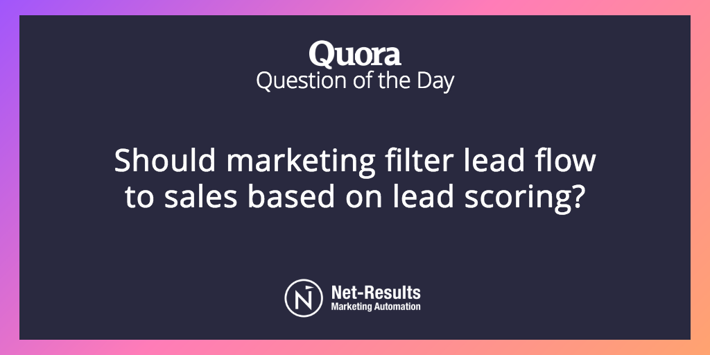 Should marketing filter lead flow to sales based on lead scoring?