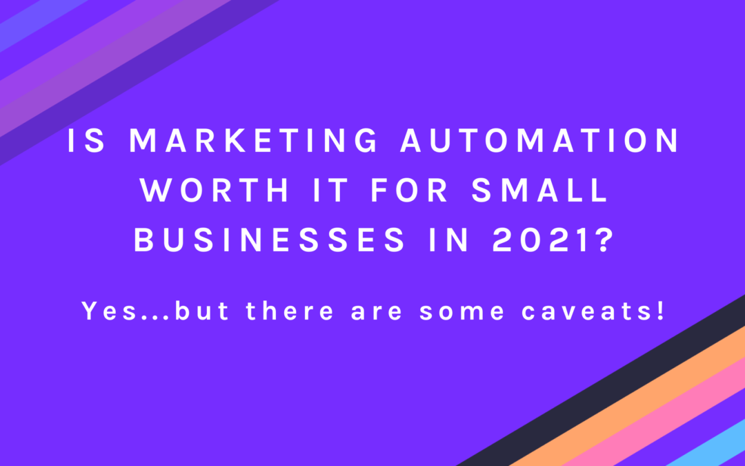 Is Marketing Automation worth it for small businesses in 2021?