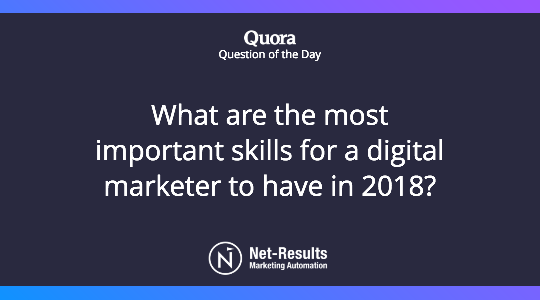 What are the most important skills for a digital marketer to have in 2018?