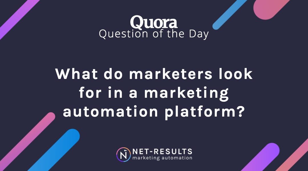 What do marketers look for in a marketing automation platform?