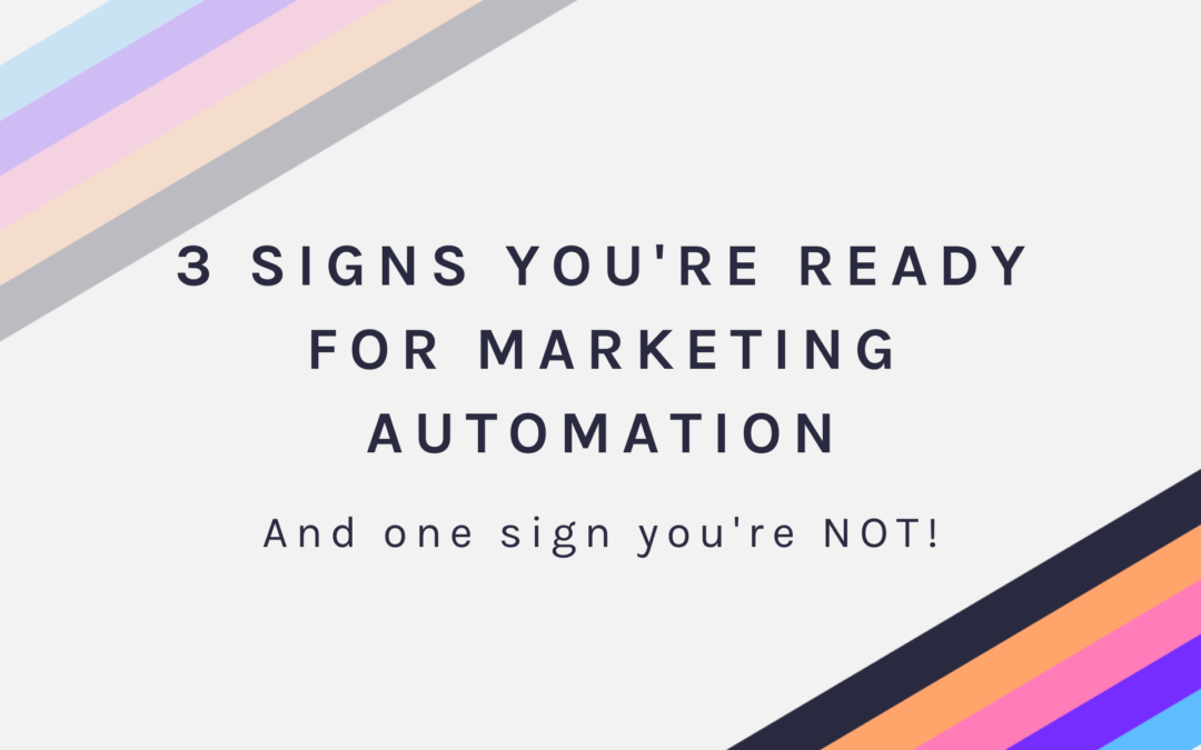 3 Signs You’re Ready to Purchase Marketing Automation, and 1 Sign You’re NOT