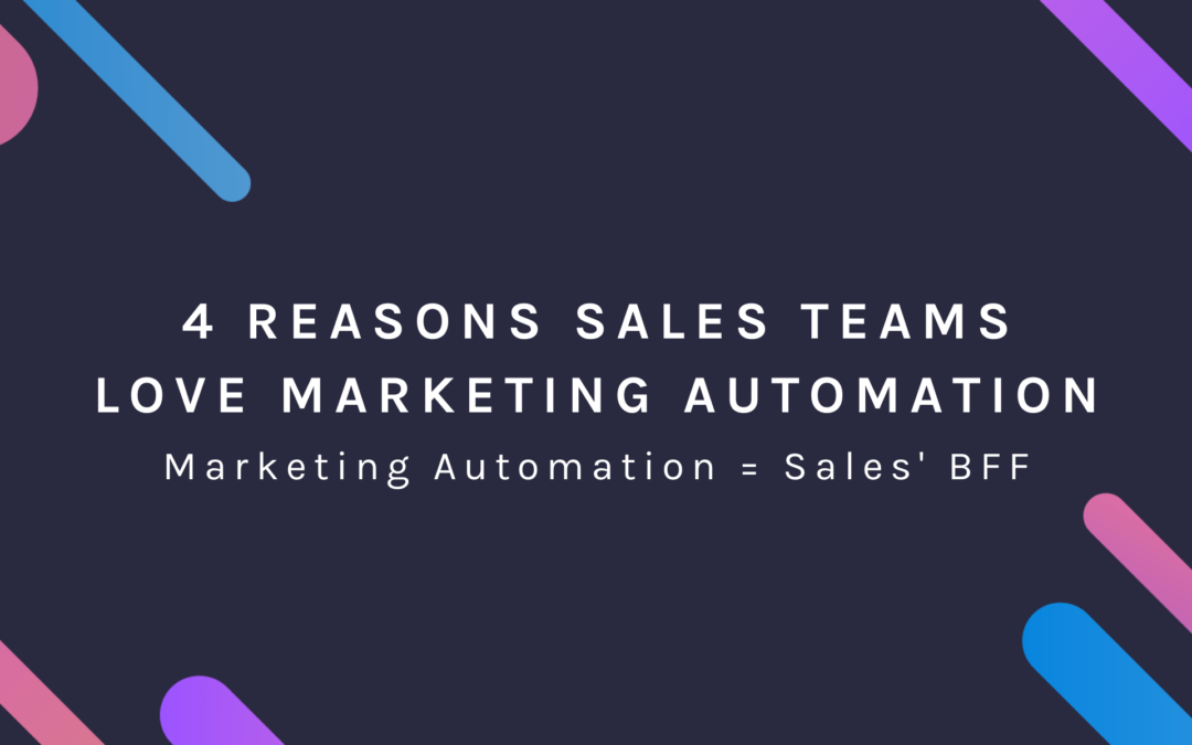 4 Reasons Sales Teams LOVE Marketing Automation