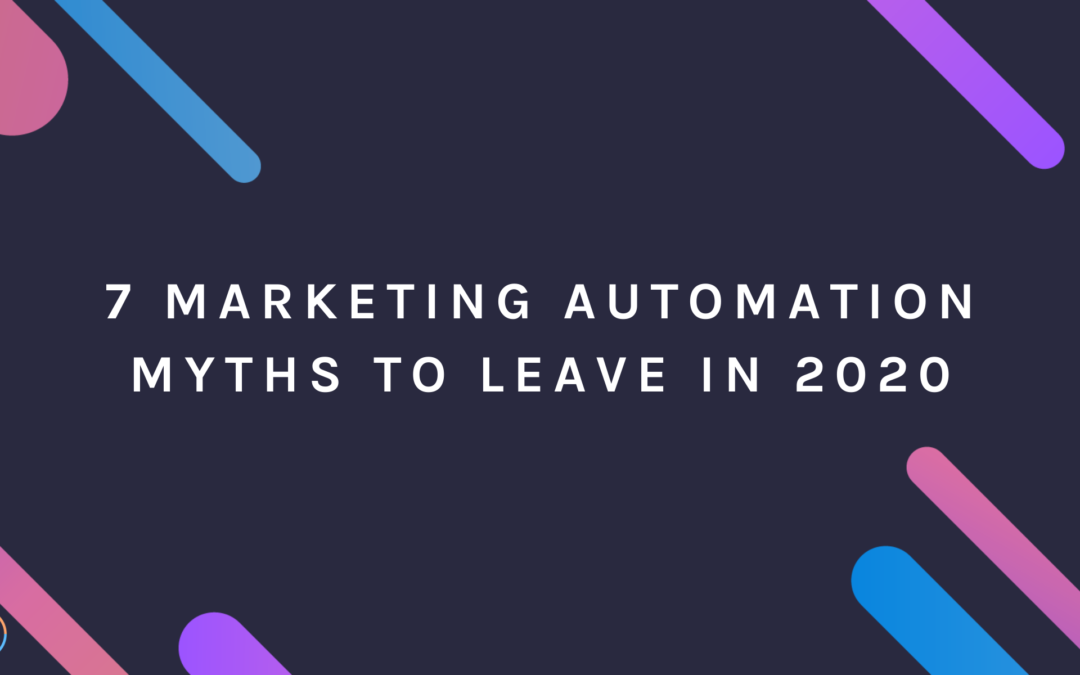 7 Marketing Automation Myths to Leave in 2020