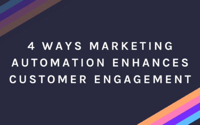4 Ways Marketing Automation Enhances Customer Engagement