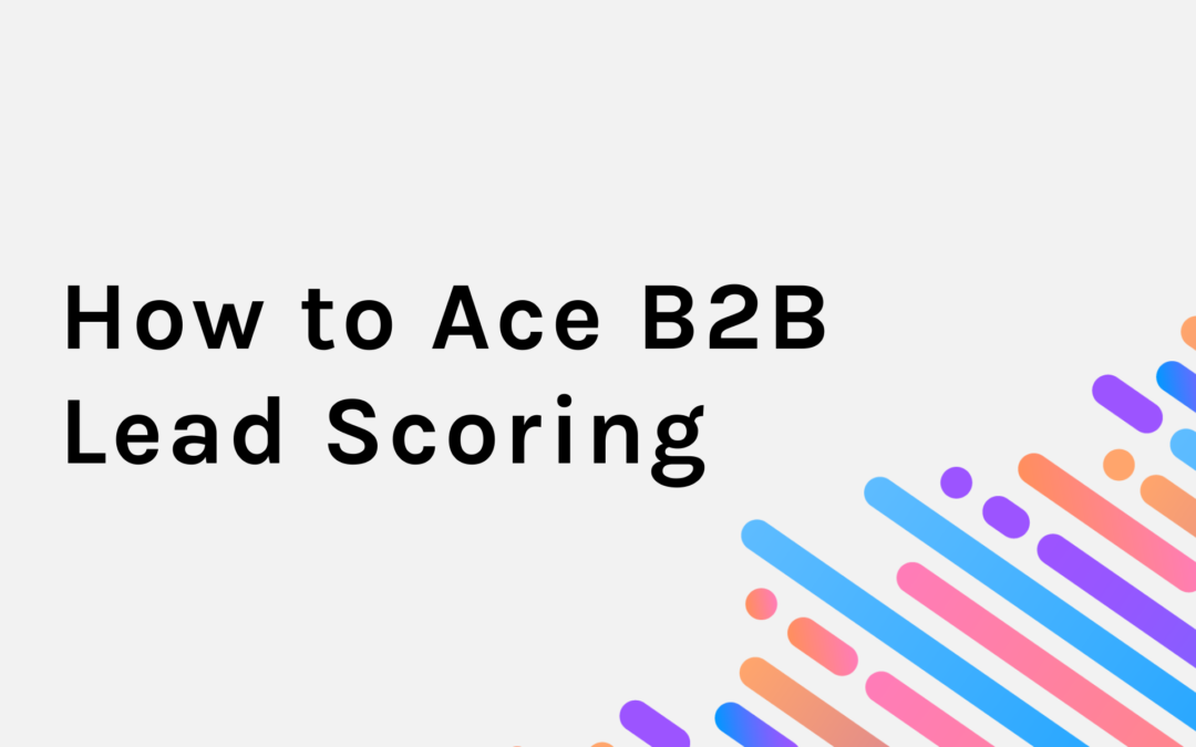 How To Ace B2B Lead Scoring