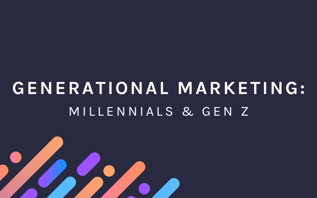 Generational Marketing: Millennials & Gen Z