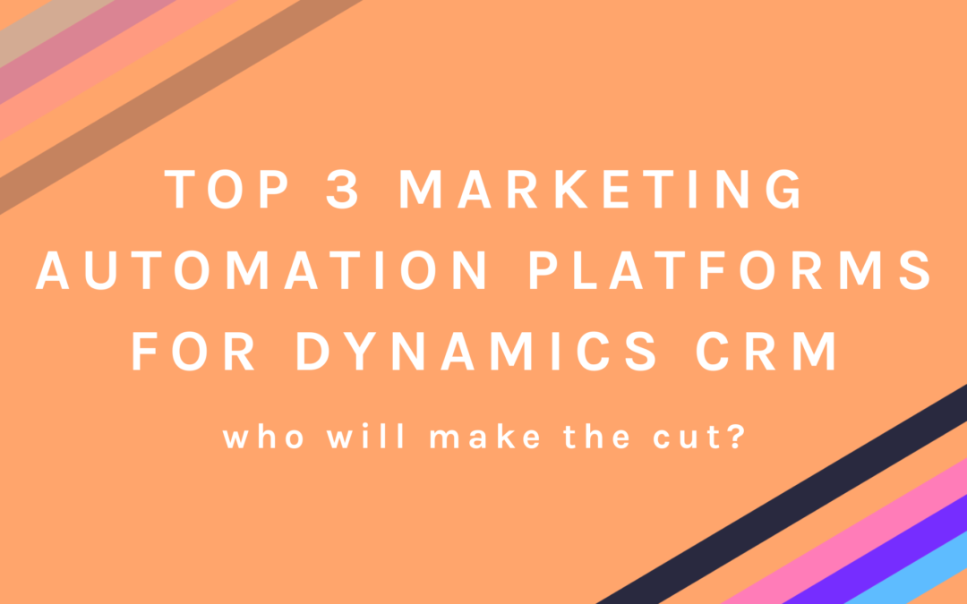 Top 3 Marketing Automation Platforms for Dynamics CRM