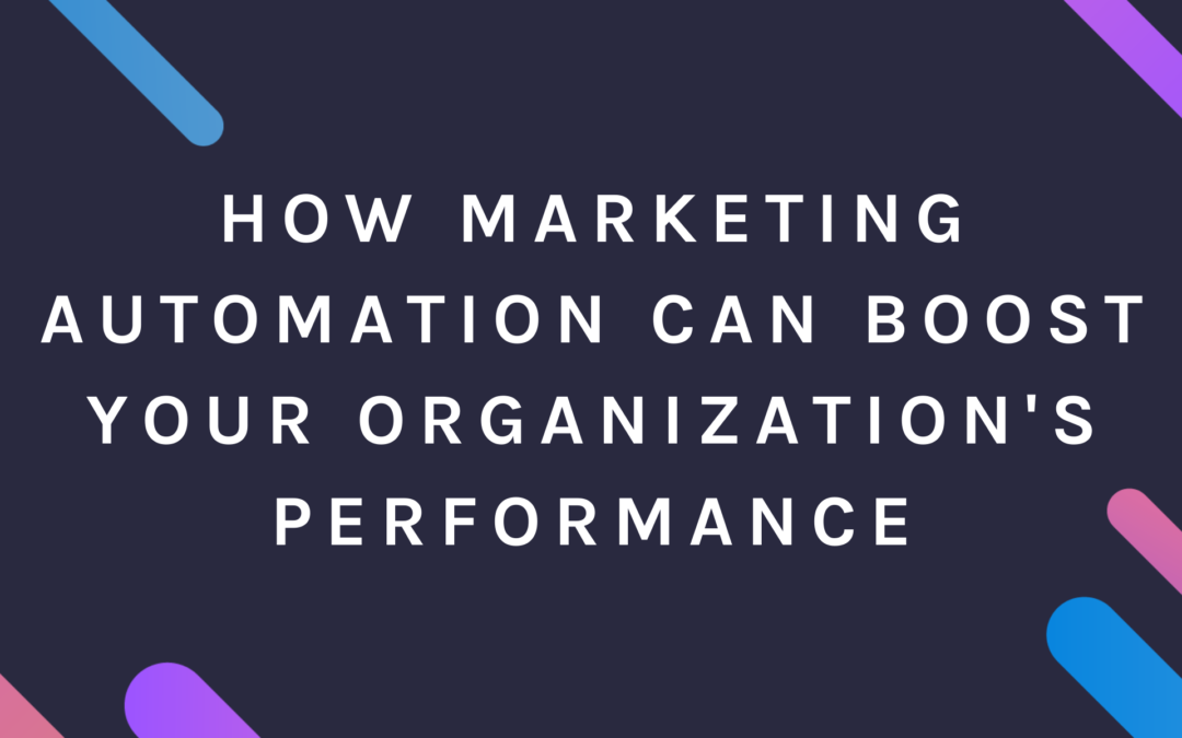 How Marketing Automation Can Boost Your Organization’s Performance