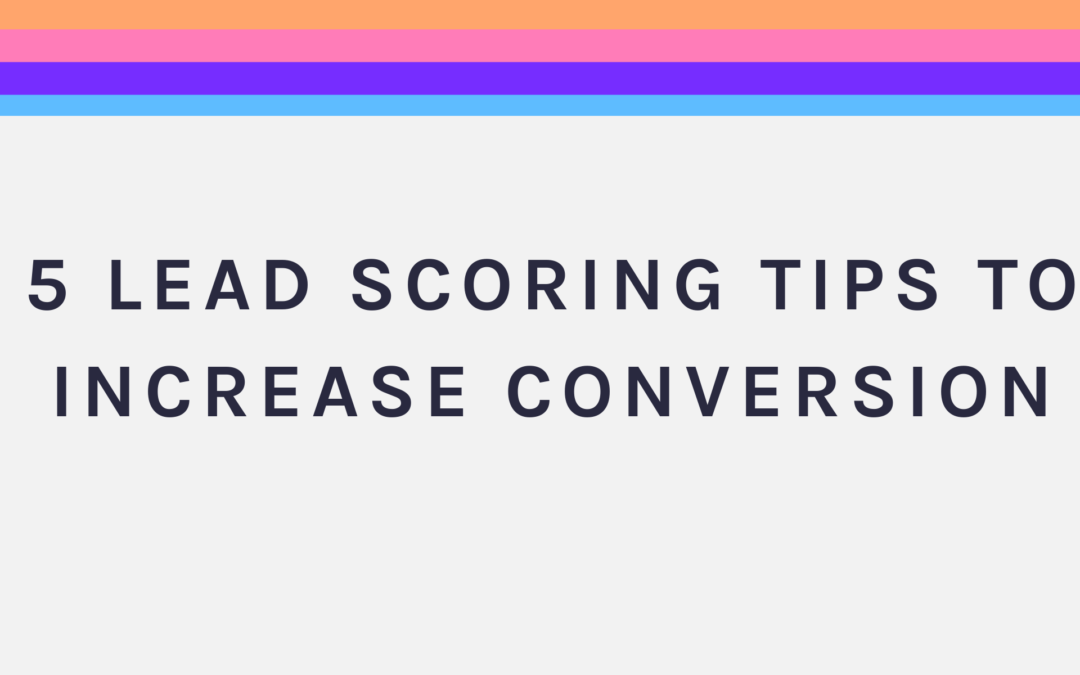 5 Lead Scoring Tips to Increase Conversion