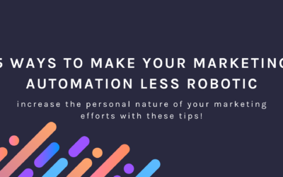 5 Ways to Make Your Marketing Automation Less Robotic