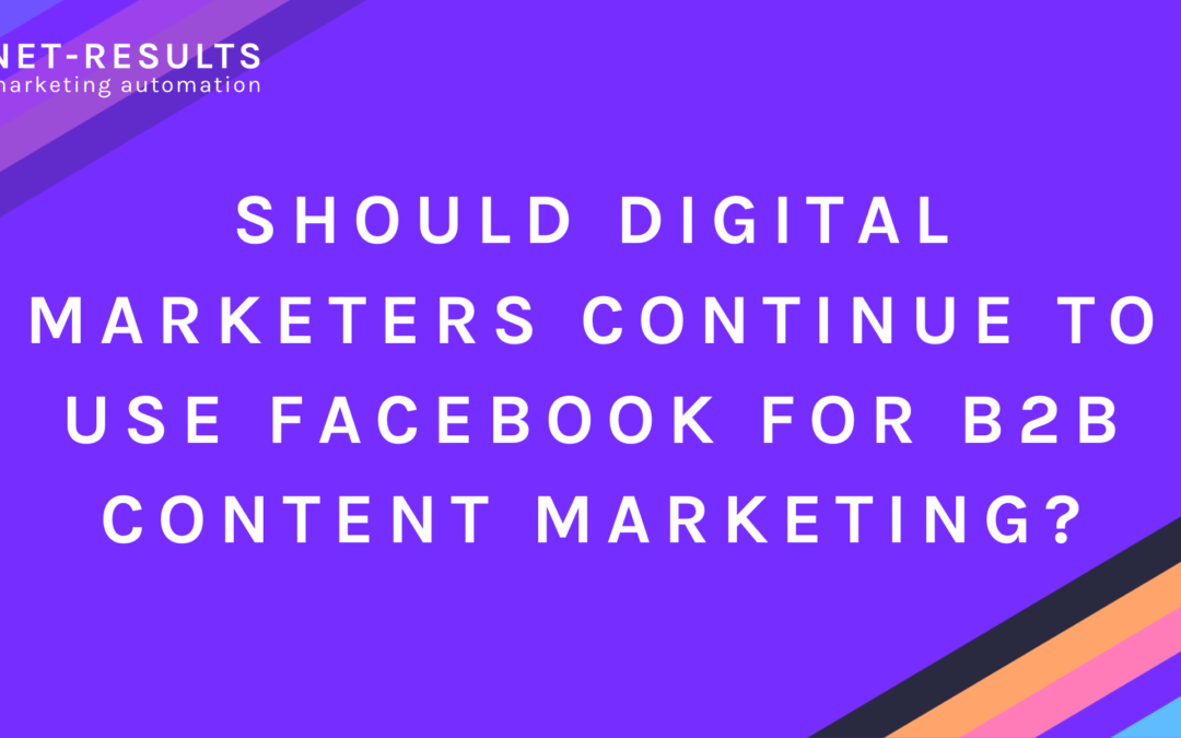 Should digital marketers continue to use Facebook for B2B content marketing?