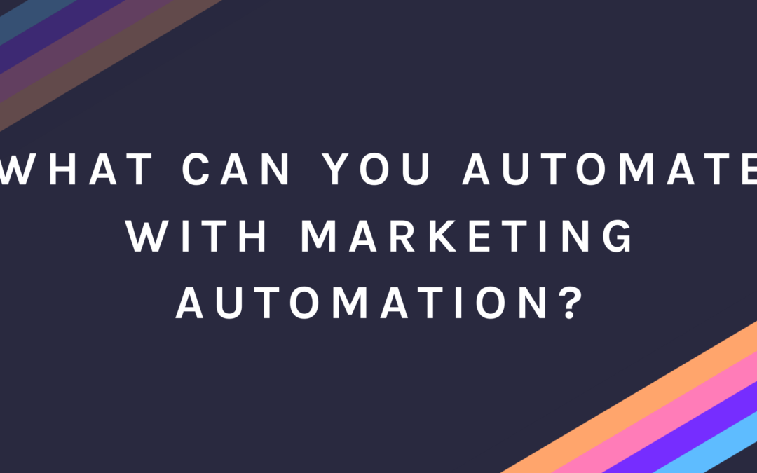 What can you automate with marketing automation?