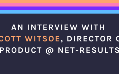 Interview: Scott Witsoe, Director of Product @ Net-Results