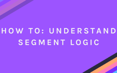 How To: Understand Segment Logic