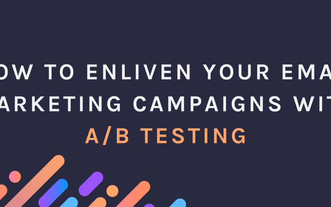 How to Enliven Your Email Marketing Campaigns with A/B Testing