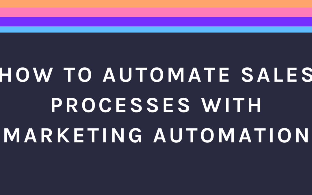 How To Automate Sales Processes with Marketing Automation