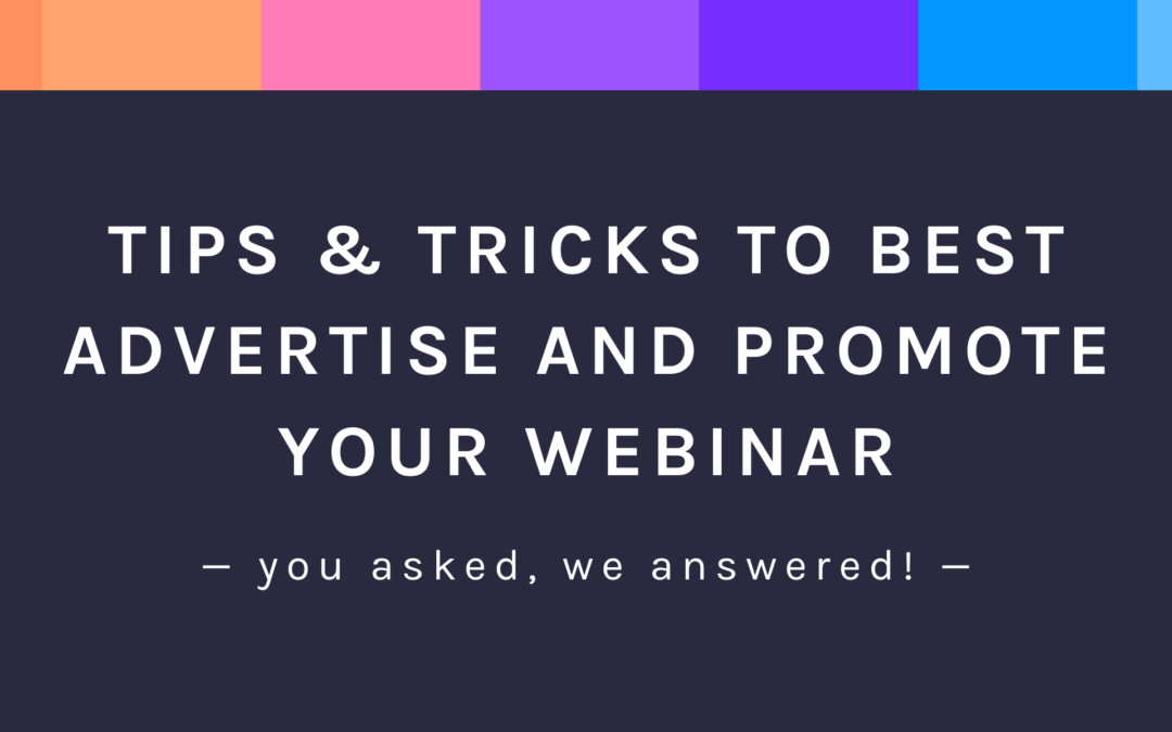 Tips & Tricks to Best Advertise and Promote Your Webinar
