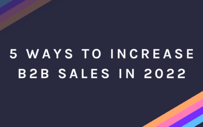 5 Ways to Increase B2B Sales in 2022