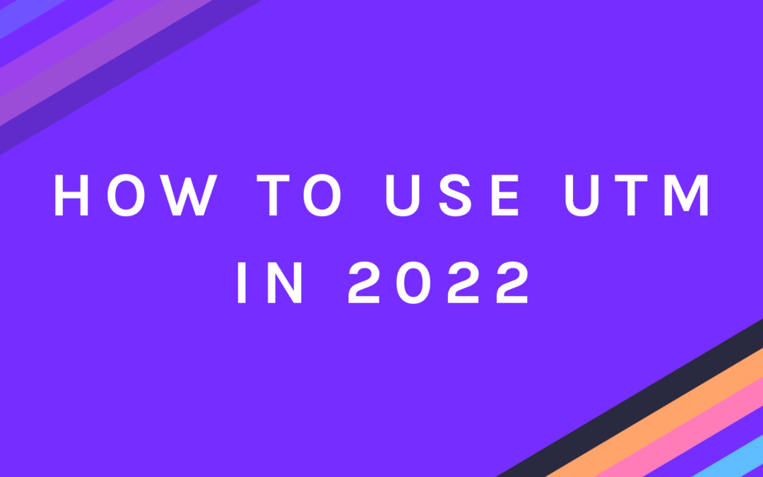 How to use UTM in 2022