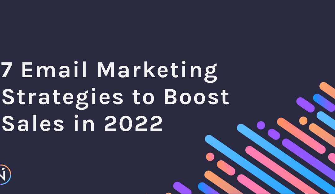 7 Email Marketing Strategies to Boost Sales in 2022