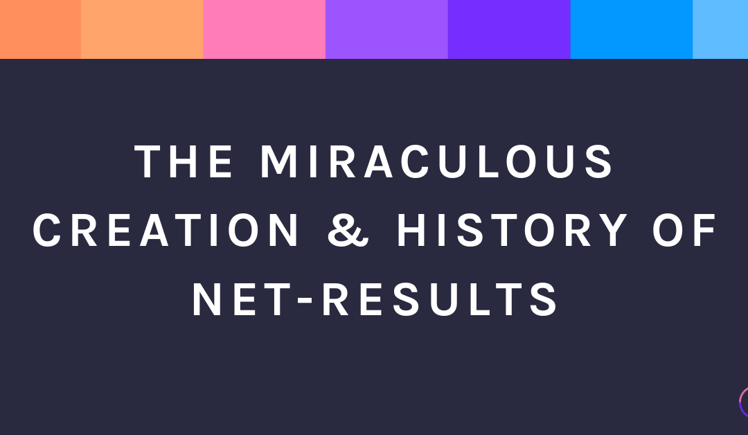 The Miraculous Creation & History of Net-Results
