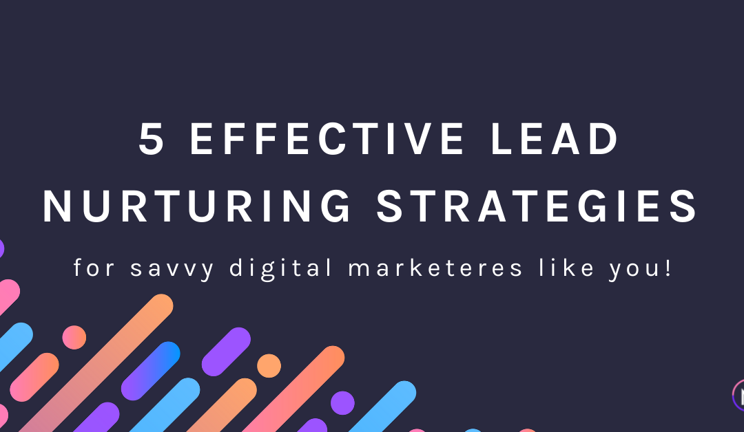 5 Effective Lead Nurturing Strategies