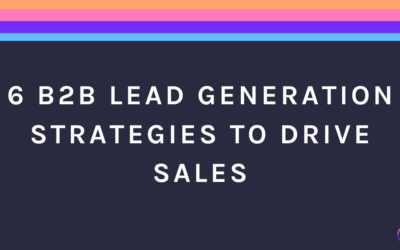 6 B2B Lead Generation Strategies to Drive Sales