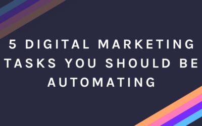 5 Digital Marketing Tasks You Should Be Automating