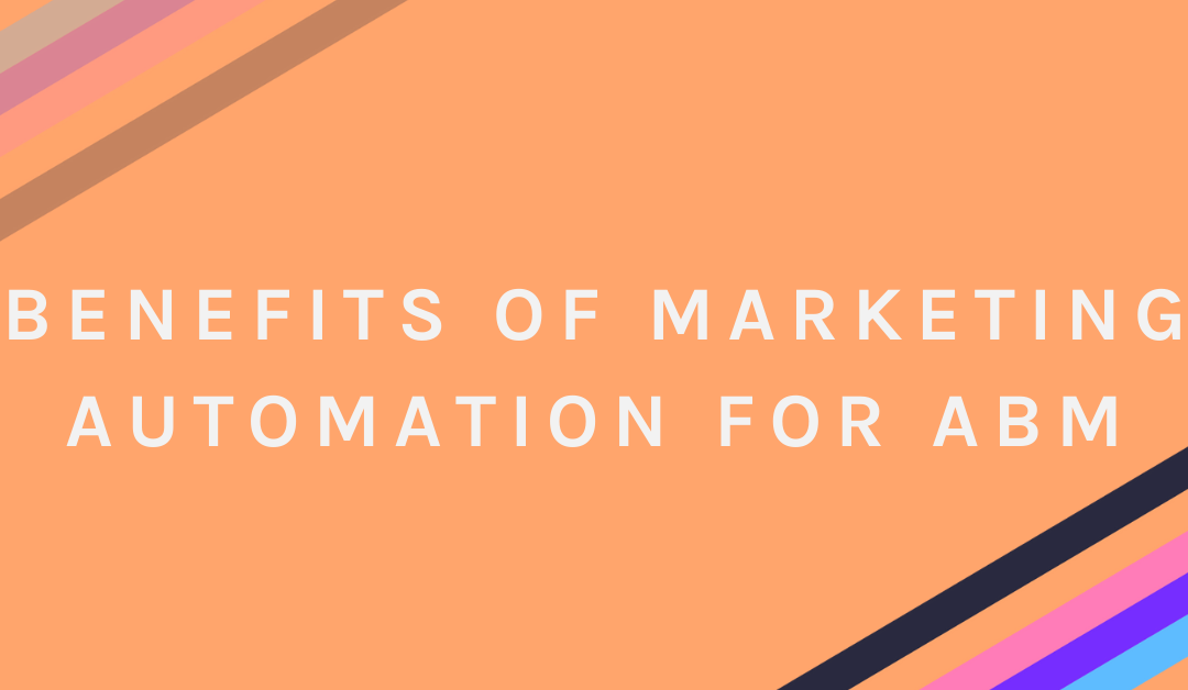 Benefits of Marketing Automation for ABM