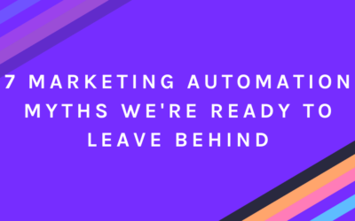 7 Marketing Automation Myths We’re Ready to Leave Behind