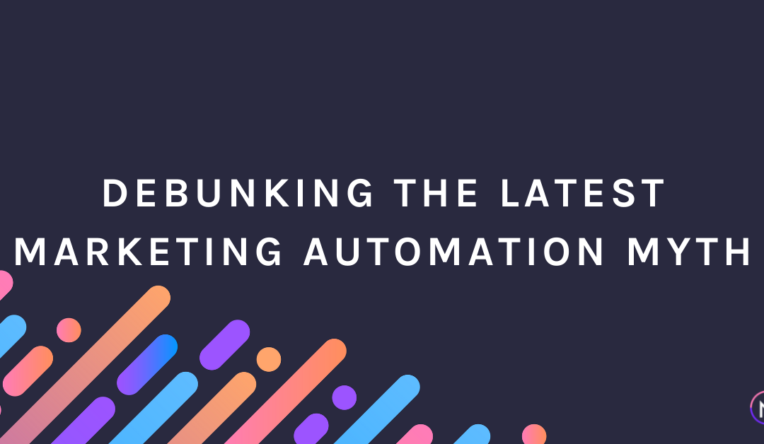 Debunking the Latest Marketing Automation Myth