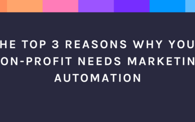 The Top 3 Reasons Why Your Non-Profit Needs Marketing Automation