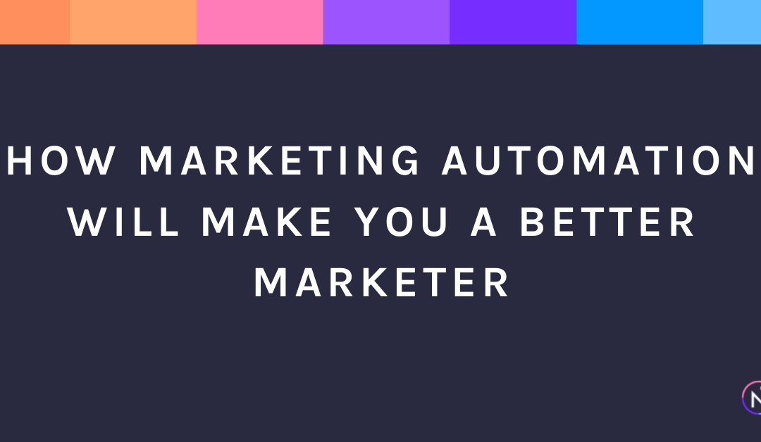 How Marketing Automation Will Make You a Better Marketer