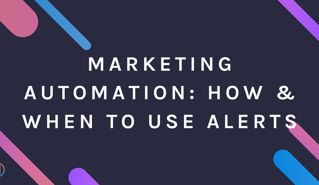 Marketing Automation: How & When to Use Alerts
