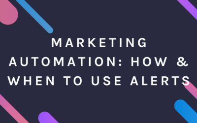 Marketing Automation: How & When to Use Alerts