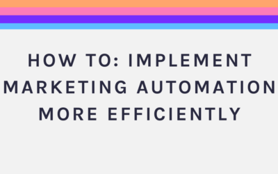 How To: Implement Marketing Automation More Efficiently