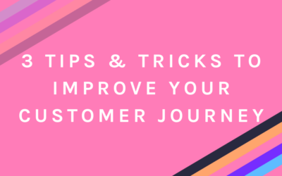 3 Tips & Tricks to Improve Your Customer Journey