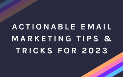 Actionable Email Marketing Tips & Tricks for 2023