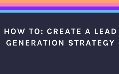 How To: Develop a Lead Generation Strategy