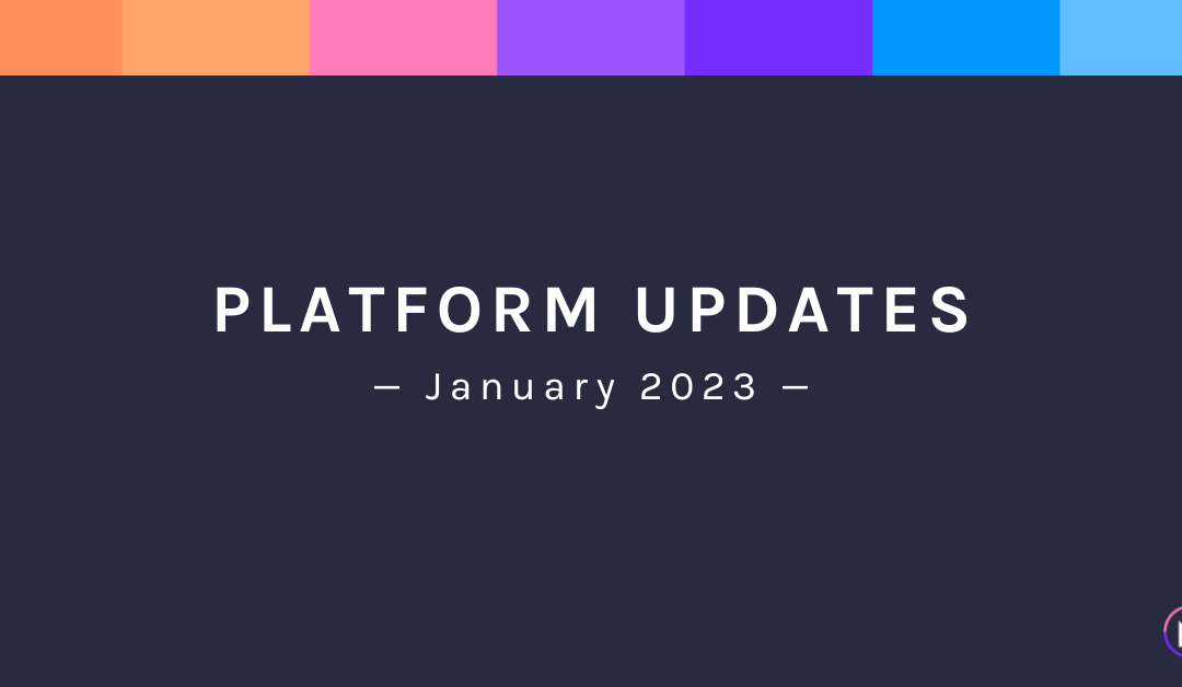 January 2023: Platform Updates